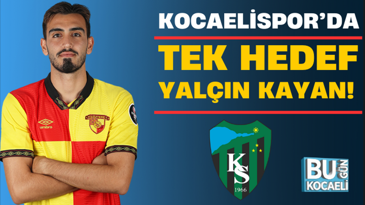 Kocaelispor’da tek hedef Yalçın Kayan!