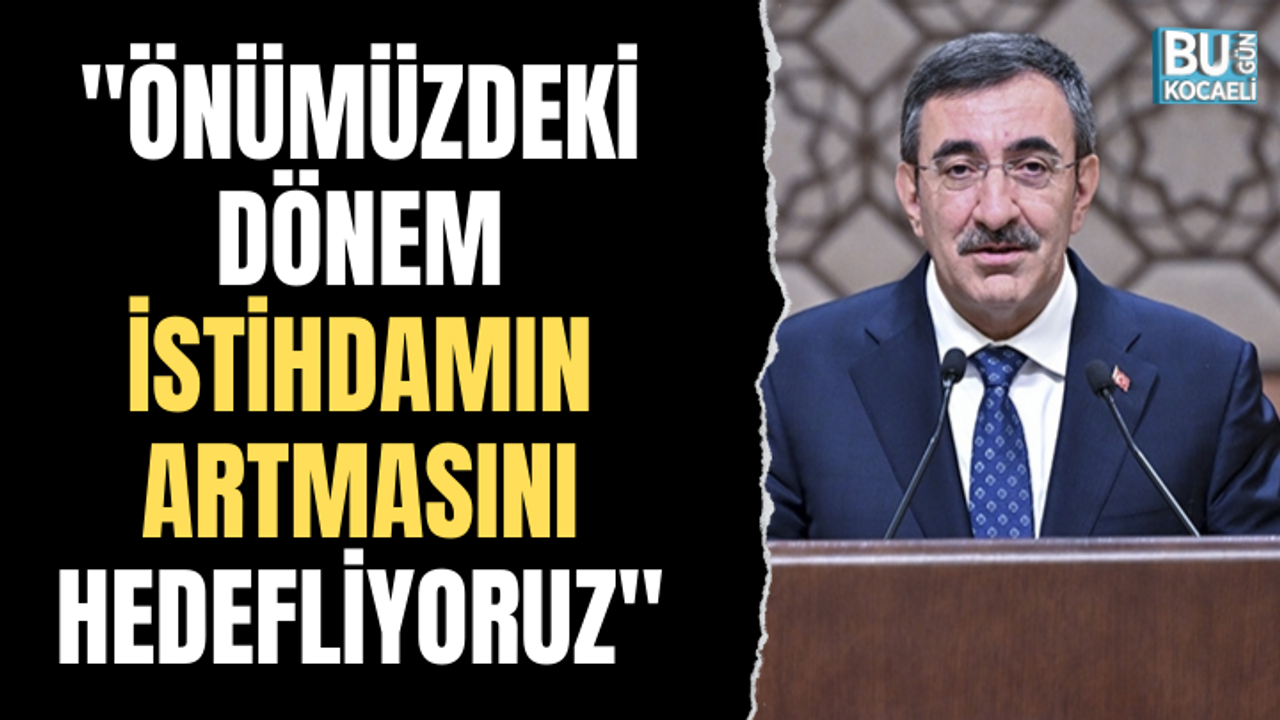"Önümüzdeki dönem istihdamın artmasını hedefliyoruz"