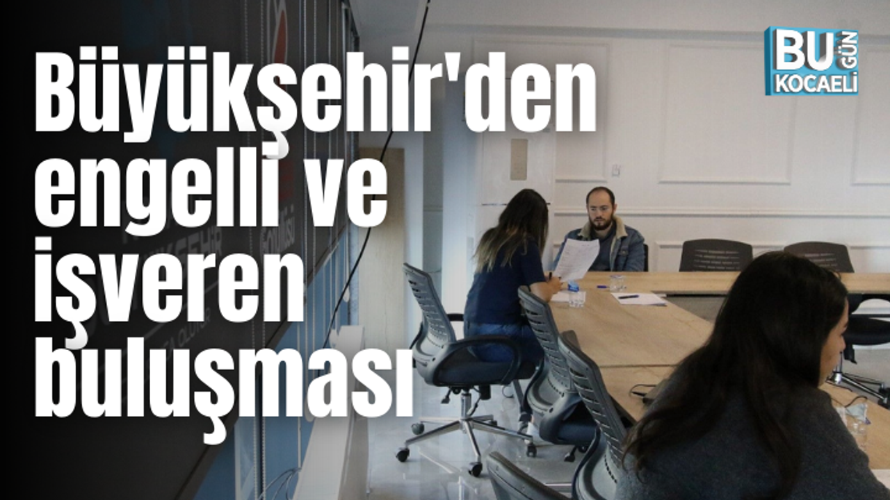 Büyükşehir'den engelli ve işveren buluşması
