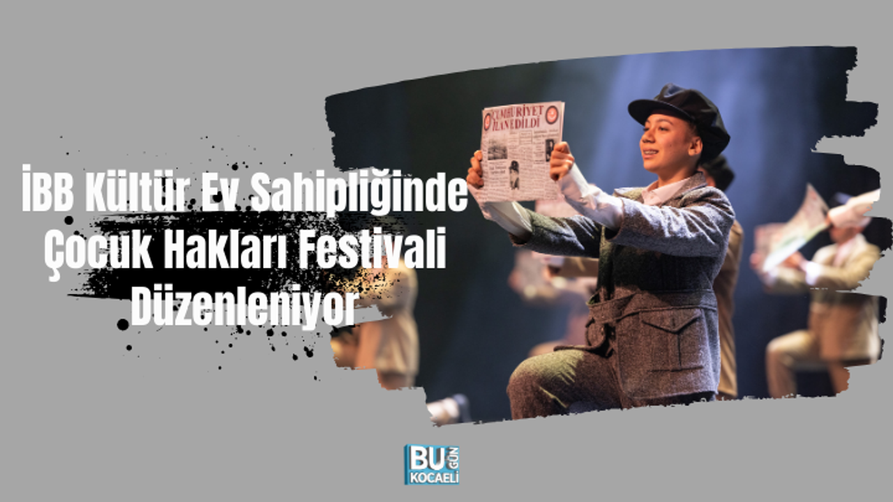 İBB Kültür Ev Sahipliğinde Çocuk Hakları Festivali Düzenleniyor