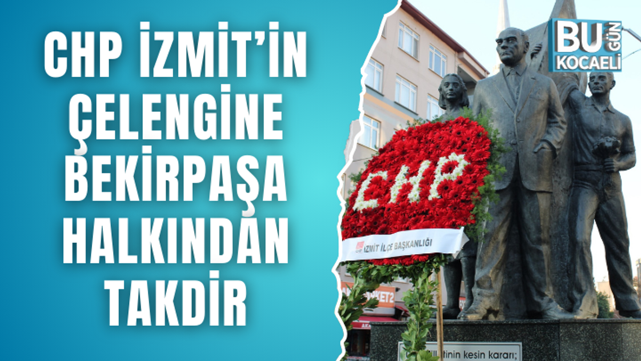 CHP İzmit’in çelengine Bekirpaşa halkından takdir