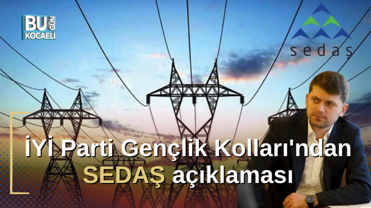 İYİ Parti Gençlik Kolları'ndan SEDAŞ açıklaması