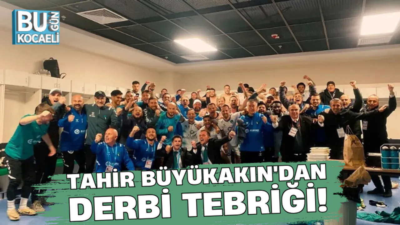 Tahir Büyükakın'dan derbi tebriği!