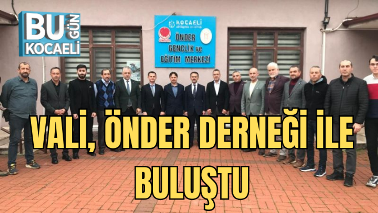 VALİ ÖNDER, DERNEĞİ İLE BULUŞTU