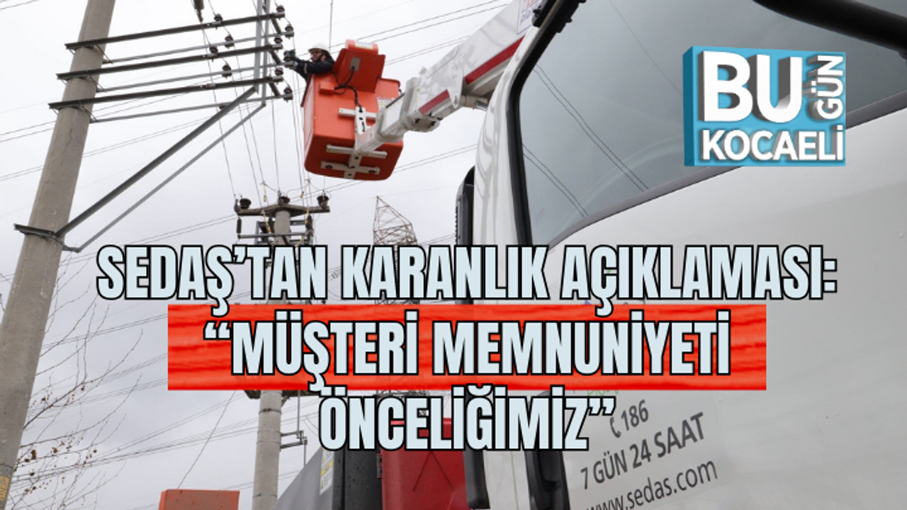 SEDAŞ’TAN KARANLIK AÇIKLAMASI: “MÜŞTERİ MEMNUNİYETİ ÖNCELİĞİMİZ”