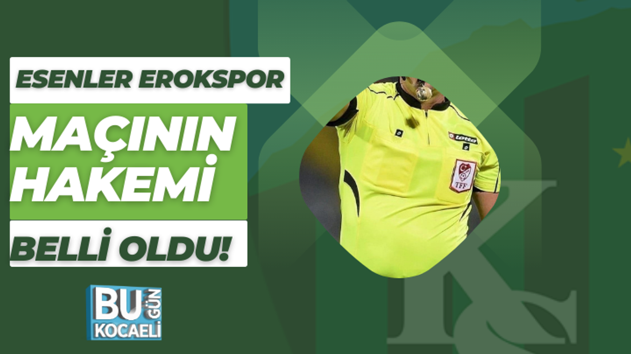 ESENLER EROKSPOR MAÇININ HAKEMİ BELLİ OLDU!