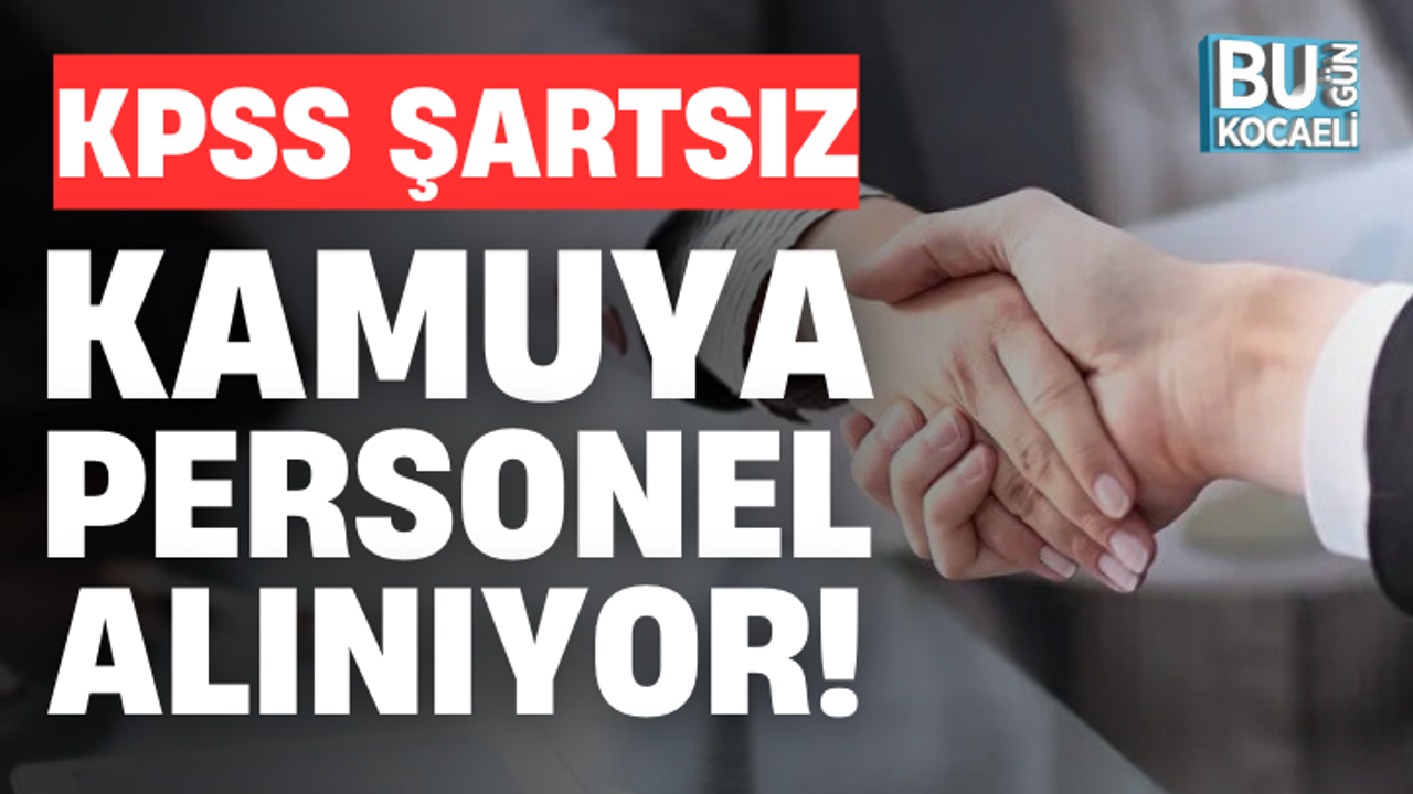 KPSS ŞARTSIZ, KAMUYA PERSONEL ALINIYOR!
