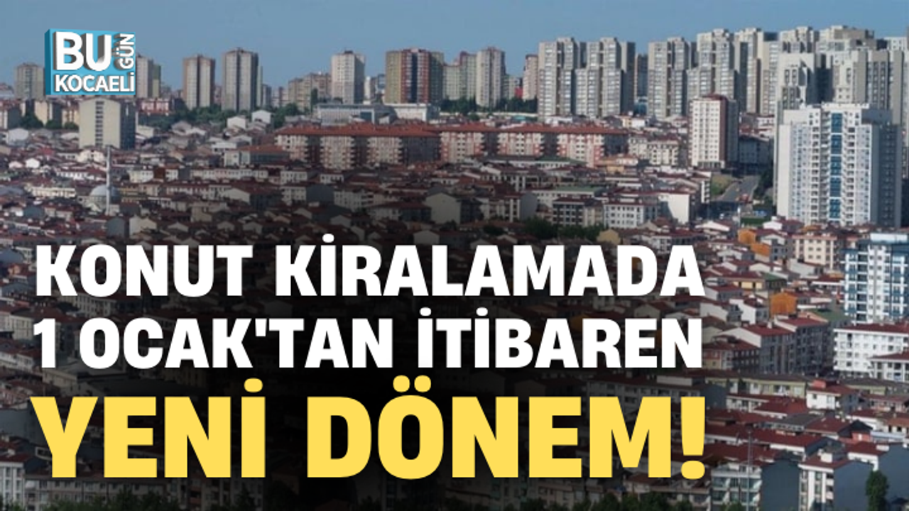 KONUT KİRALAMADA 1 OCAK'TAN İTİBAREN YENİ DÖNEM!