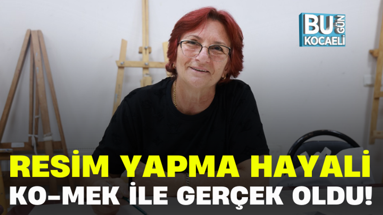 RESİM YAPMA HAYALİ KO-MEK İLE GERÇEK OLDU!