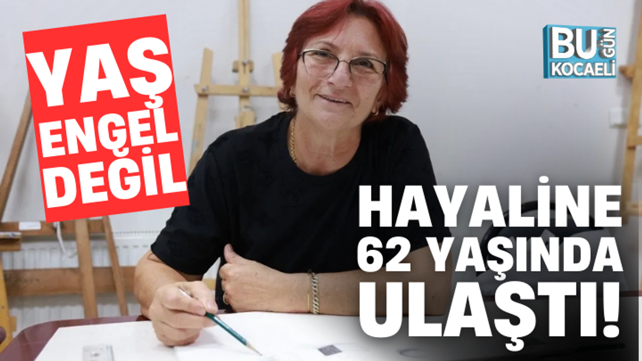 YAŞ ENGEL DEĞİL; HAYALİNE 62 YAŞINDA ULAŞTI!