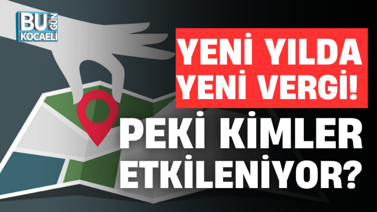YENİ YILDA YENİ VERGİ! PEKİ KİMLER ETKİLENİYOR?
