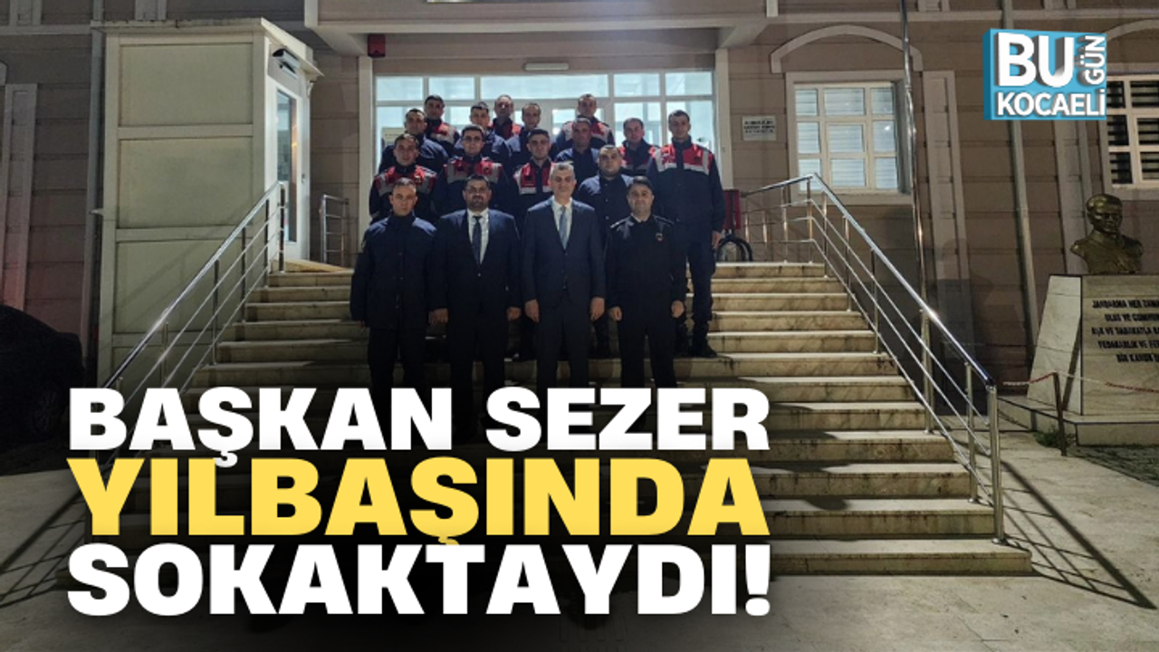 BAŞKAN SEZER YILBAŞINDA SOKAKTAYDI!