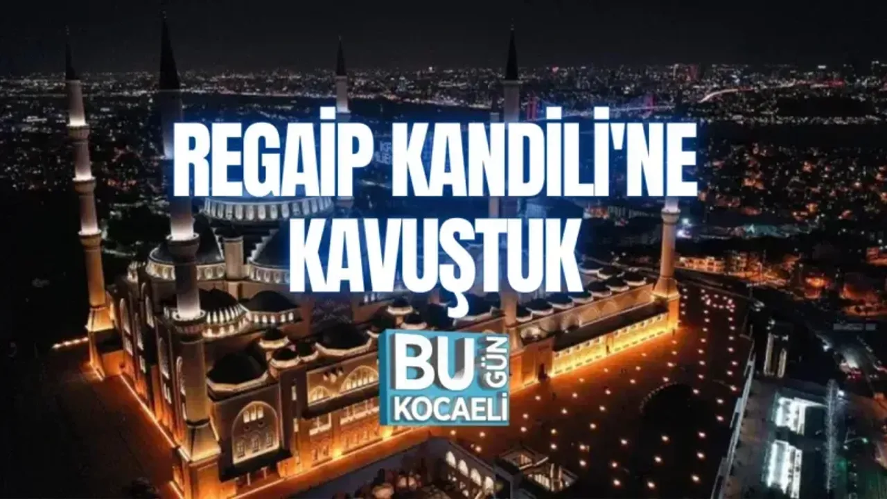 REGAİP KANDİLİ'NE KAVUŞTUK 