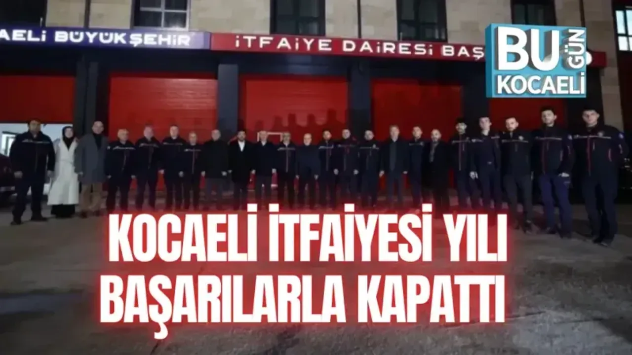KOCAELİ İTFAİYESİ YILI BAŞARILARLA KAPATTI 