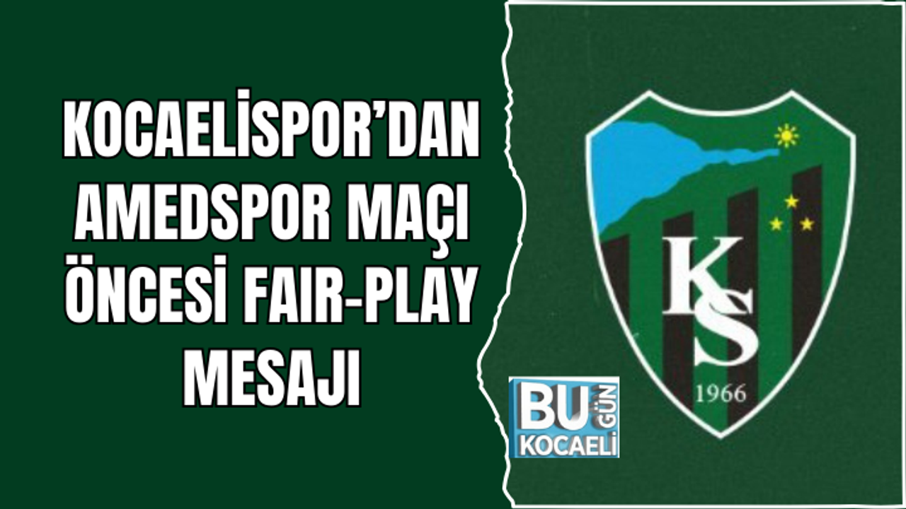 KOCAELİSPOR’DAN AMEDSPOR MAÇI ÖNCESİ FAIR-PLAY MESAJI