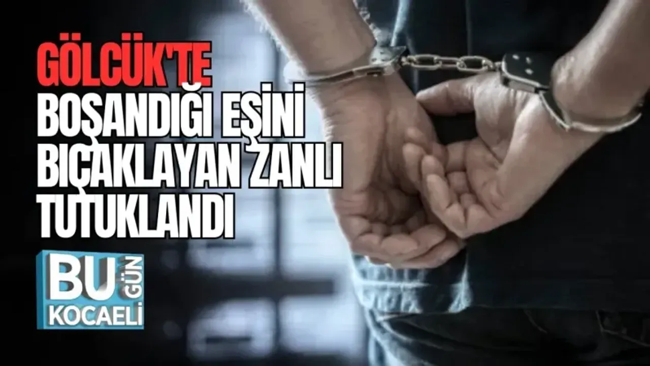 GÖLCÜK'TE BOŞANDIĞI EŞİNİ BIÇAKLAYAN ZANLI TUTUKLANDI 