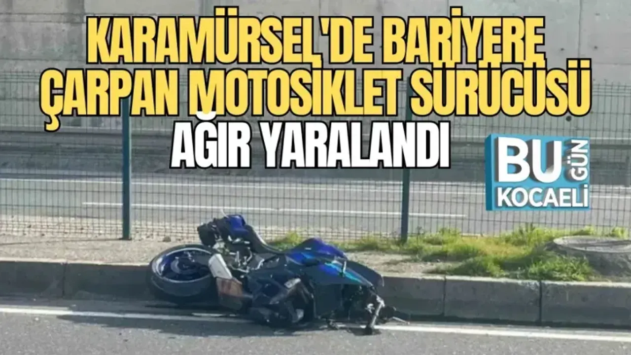 KARAMÜRSEL'DE BARİYERE ÇARPAN MOTOSİKLET SÜRÜCÜSÜ AĞIR YARALANDI 