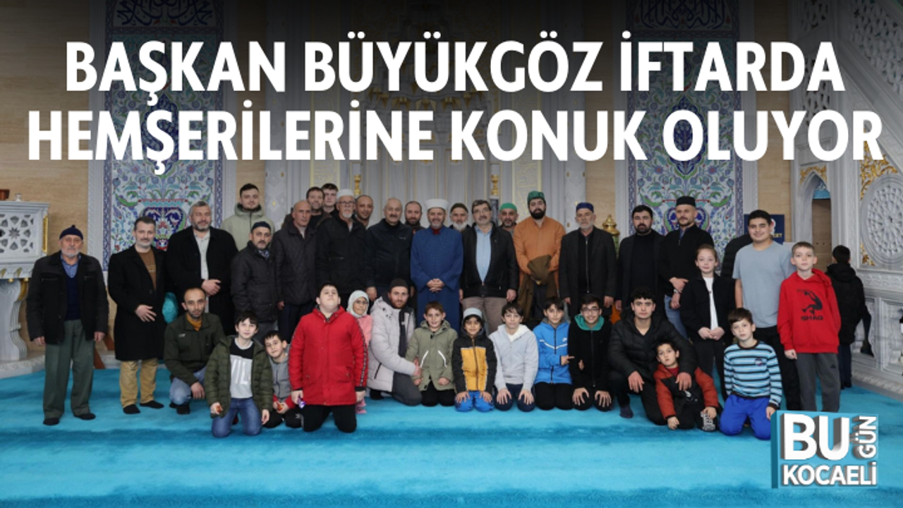 BAŞKAN BÜYÜKGÖZ İFTARDA HEMŞERİLERİNE KONUK OLUYOR