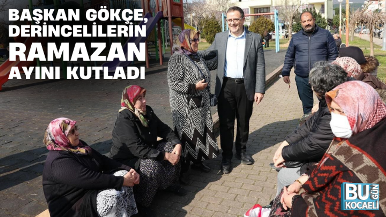BAŞKAN GÖKÇE, DERİNCELİLERİN RAMAZAN AYINI KUTLADI