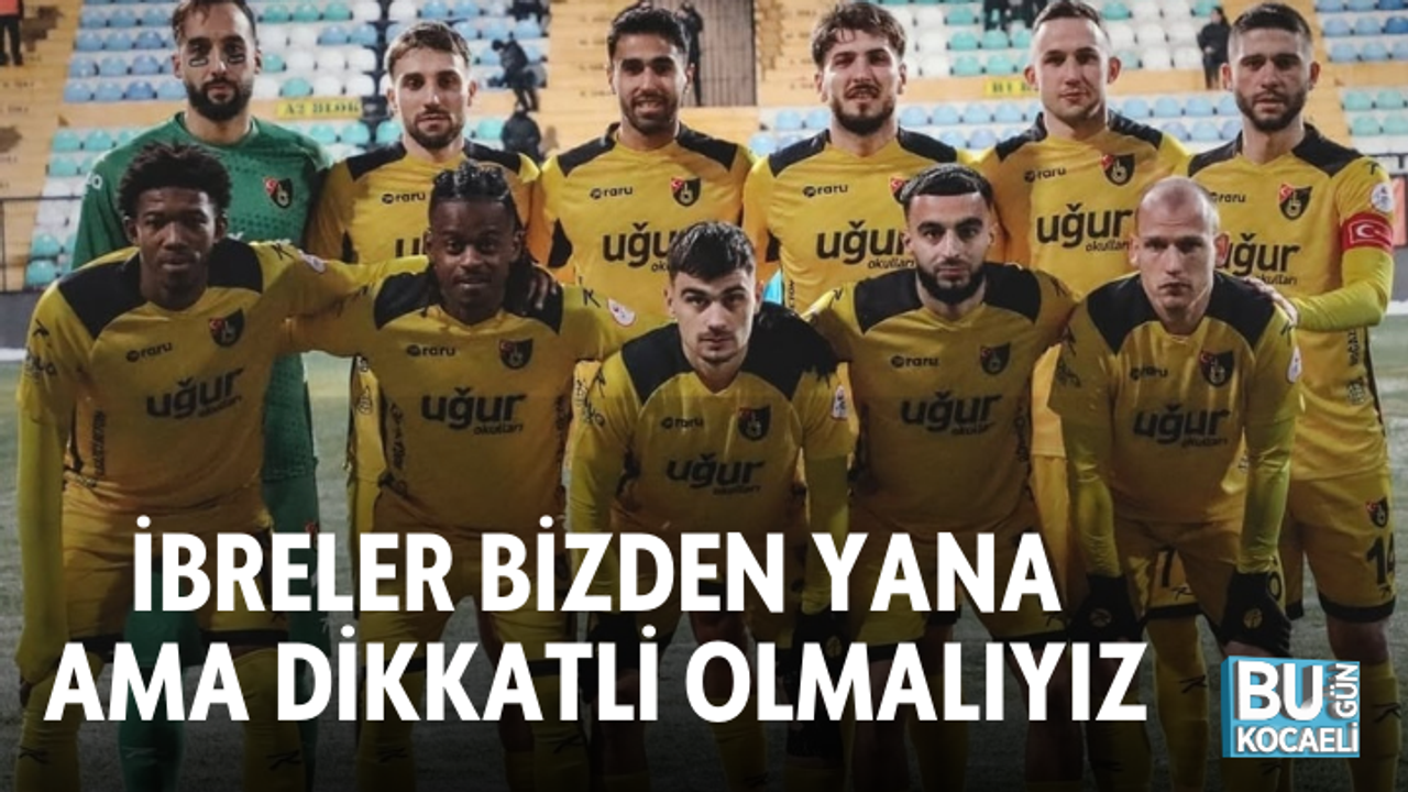 İBRELER BİZDEN YANA AMA DİKKATLİ OLMALIYIZ