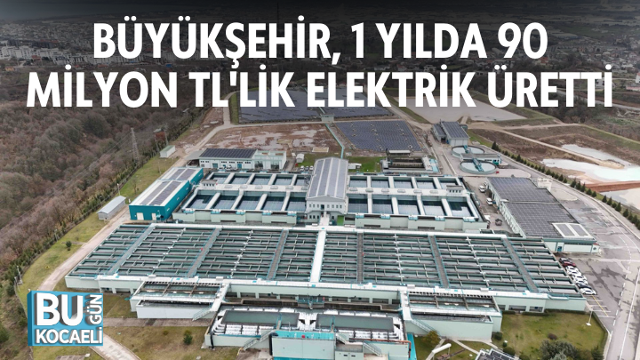 BÜYÜKŞEHİR, 1 YILDA 90 MİLYON TL'LİK ELEKTRİK ÜRETTİ