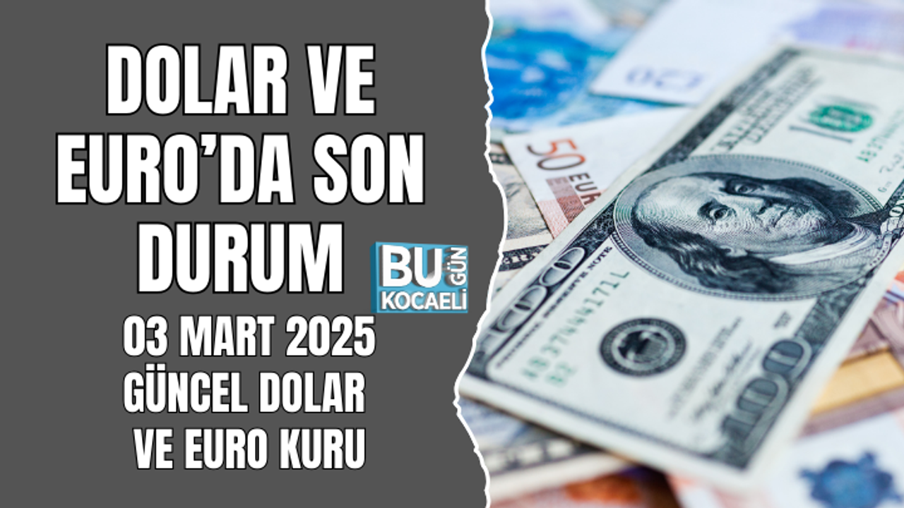 DOLAR VE EURO’DA SON DURUM: 3 MART 2025 GÜNCEL DÖVİZ KURLARI AÇIKLANDI