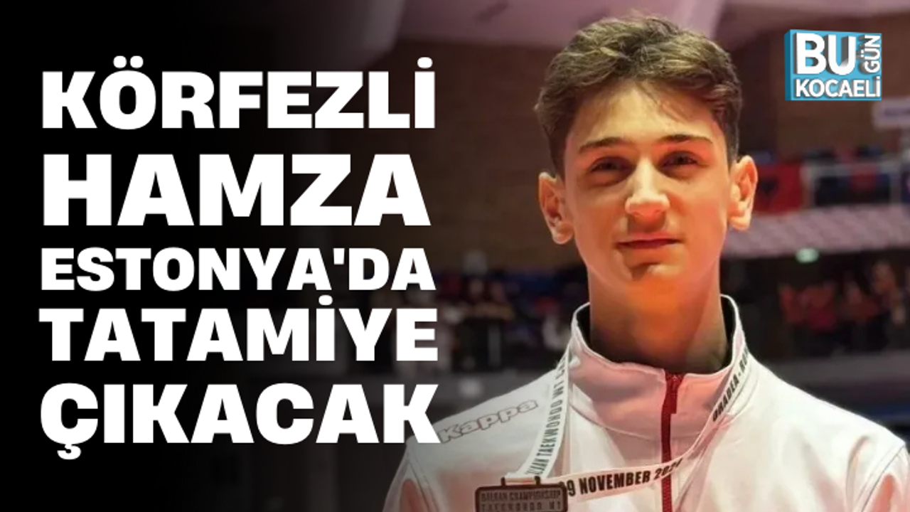 KÖRFEZLİ HAMZA ESTONYA'DA TATAMİYE ÇIKACAK