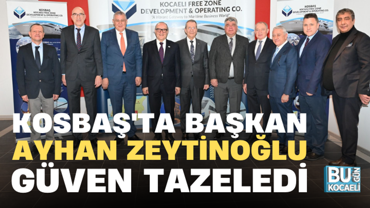 KOSBAŞ'TA BAŞKAN AYHAN ZEYTİNOĞLU GÜVEN TAZELEDİ