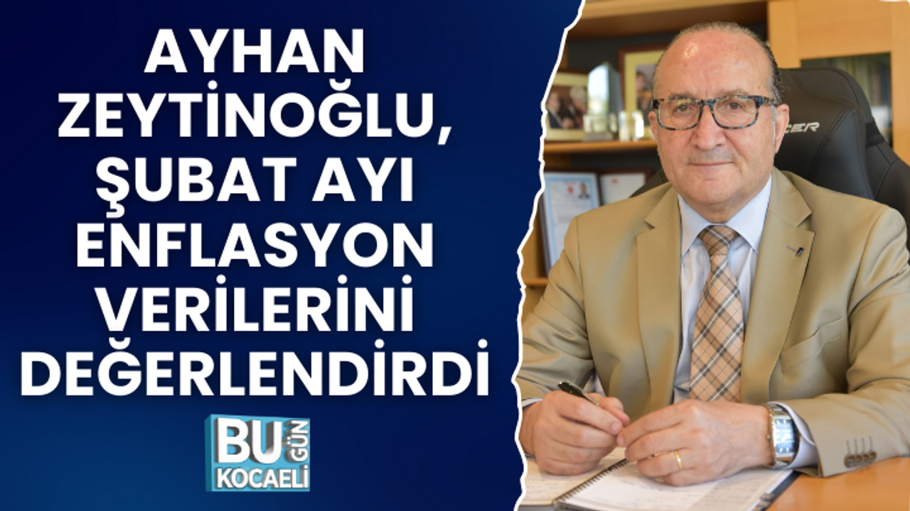 KSO BAŞKANI AYHAN ZEYTİNOĞLU, ŞUBAT AYI ENFLASYON VERİLERİNİ DEĞERLENDİRDİ