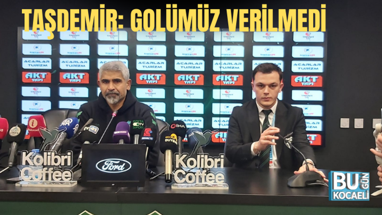 TAŞDEMİR: GOLÜMÜZ VERİLMEDİ