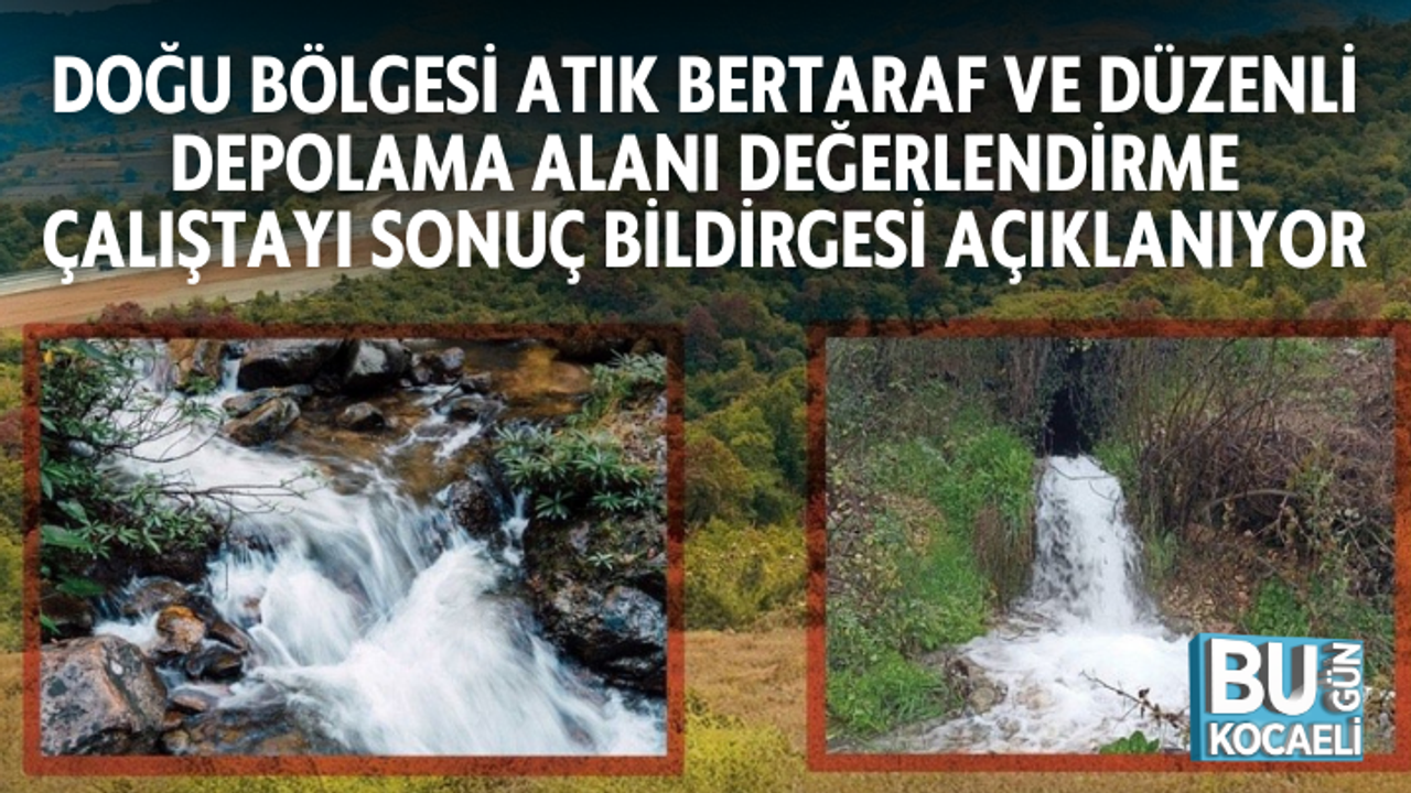 DOĞU BÖLGESİ ATIK BERTARAF VE DÜZENLİ DEPOLAMA ALANI DEĞERLENDİRME ÇALIŞTAYI SONUÇ BİLDİRGESİ AÇIKLANIYOR