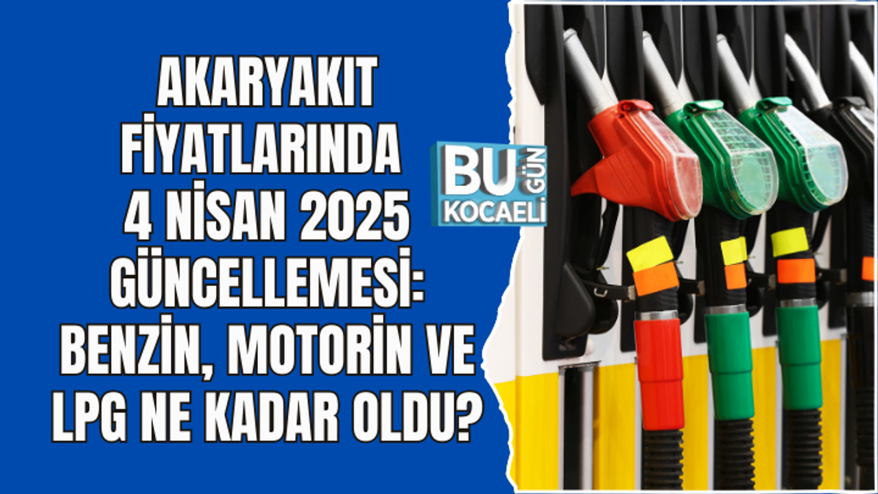 AKARYAKIT FİYATLARINDA 4 NİSAN 2025 GÜNCELLEMESİ: BENZİN, MOTORİN VE LPG NE KADAR OLDU?