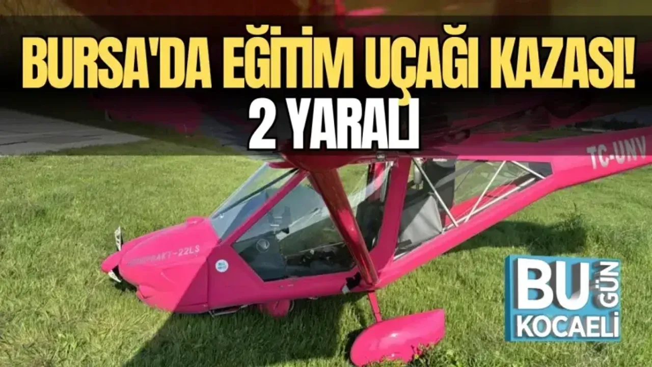 BURSA'DA EĞİTİM UÇAĞI KAZASI! 2 YARALI