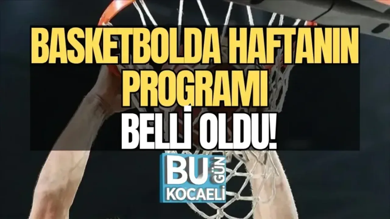 BASKETBOLDA HAFTANIN PROGRAMI BELLİ OLDU!