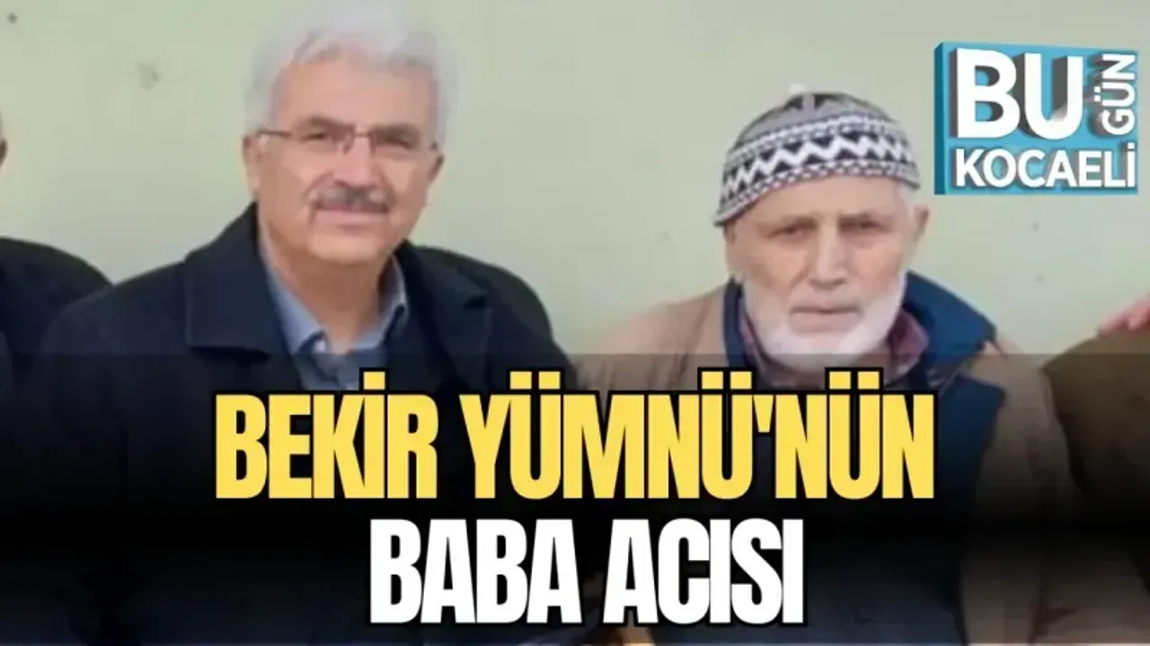 BEKİR YÜMNÜ'NÜN BABA ACISI