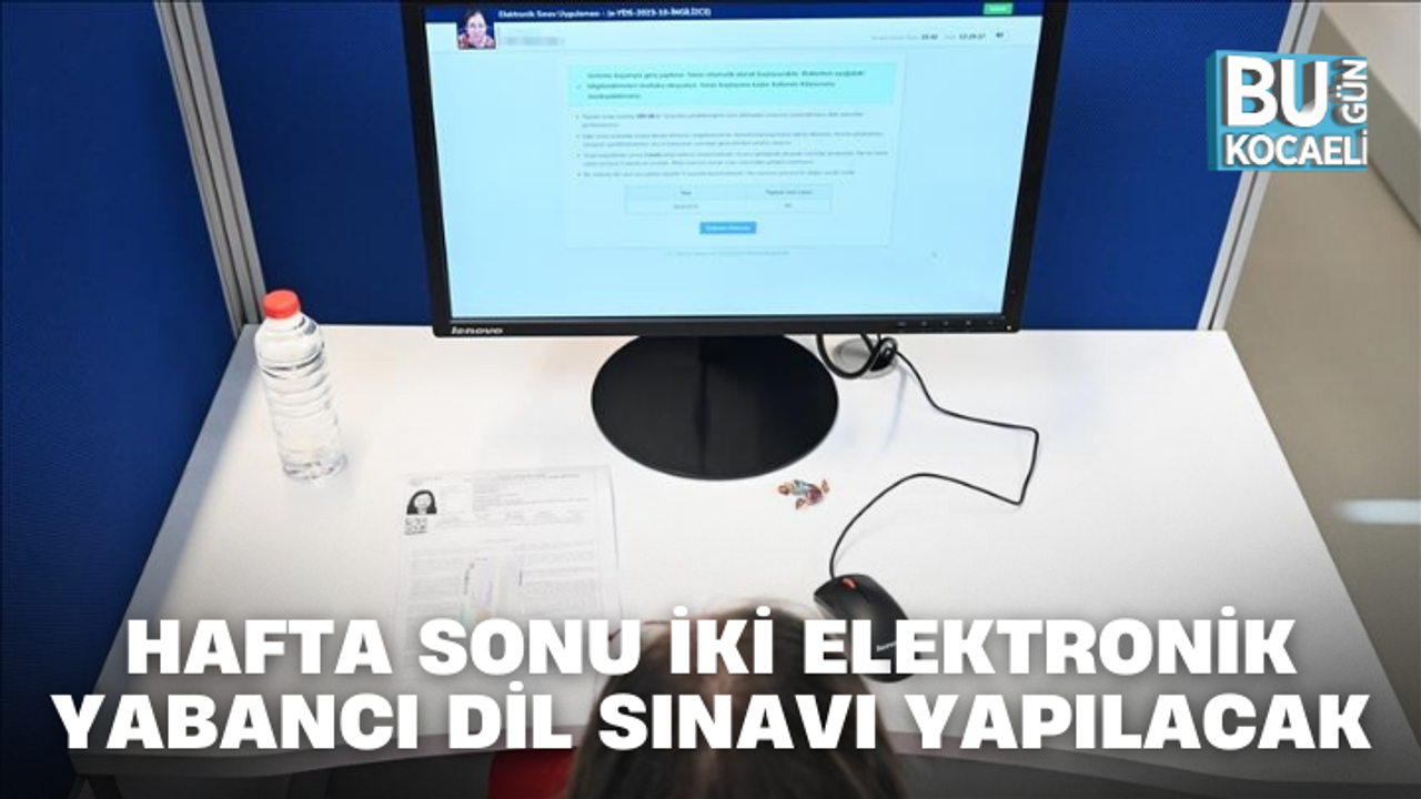 HAFTA SONU İKİ ELEKTRONİK YABANCI DİL SINAVI YAPILACAK