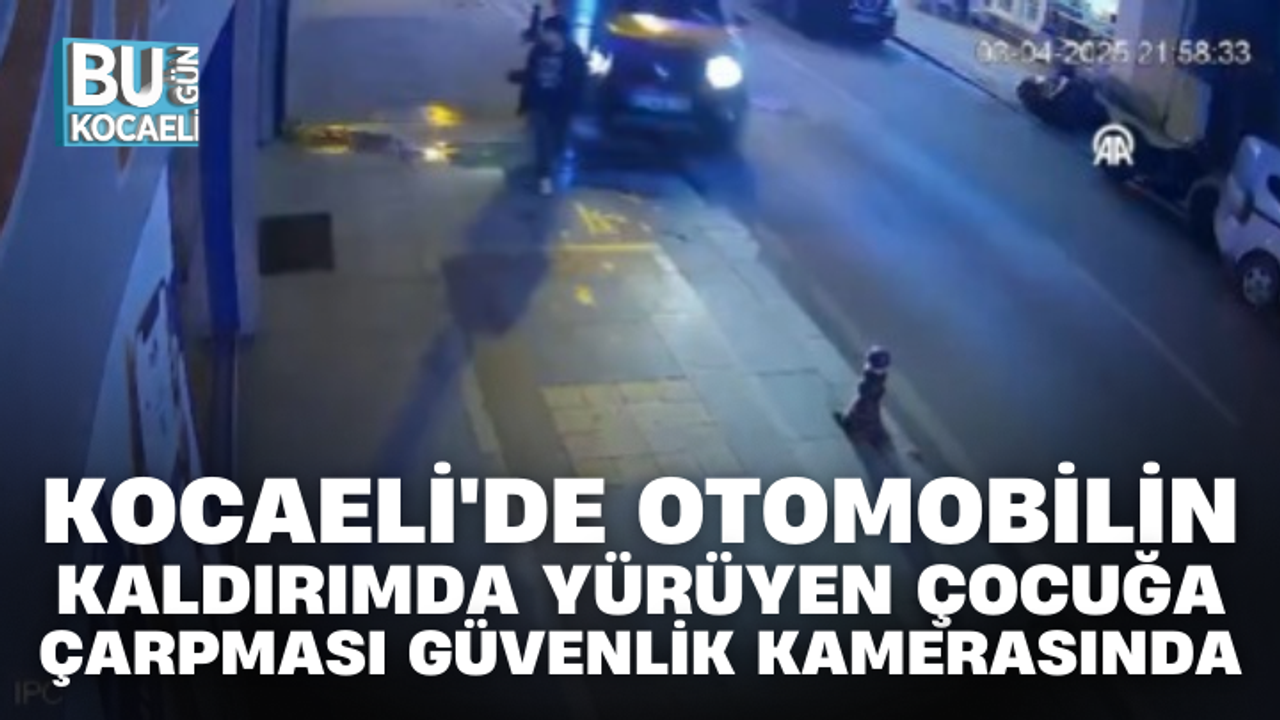 KOCAELİ'DE OTOMOBİLİN KALDIRIMDA YÜRÜYEN ÇOCUĞA ÇARPMASI GÜVENLİK KAMERASINDA