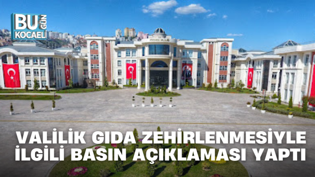 VALİLİK GIDA ZEHİRLENMESİYLE İLGİLİ BASIN AÇIKLAMASI YAPTI