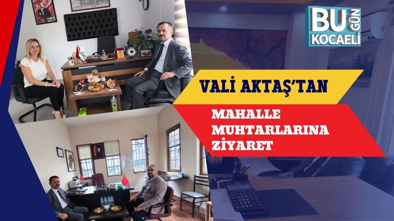 Vali Aktaş’tan Mahalle Muhtarlarına Ziyaret