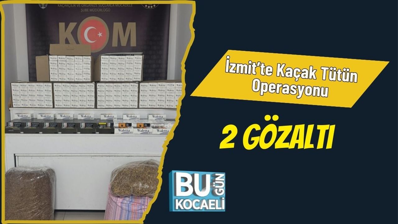İzmit’te Kaçak Tütün Operasyonu: 2 Gözaltı
