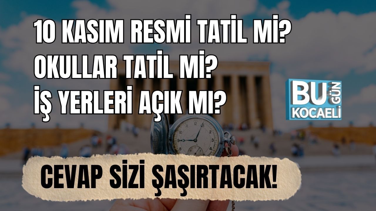 10 Kasım Resmi Tatil Mi? Okullar Tatil Mi, İş Yerleri Açık Mı? Cevap Sizi Şaşırtacak!