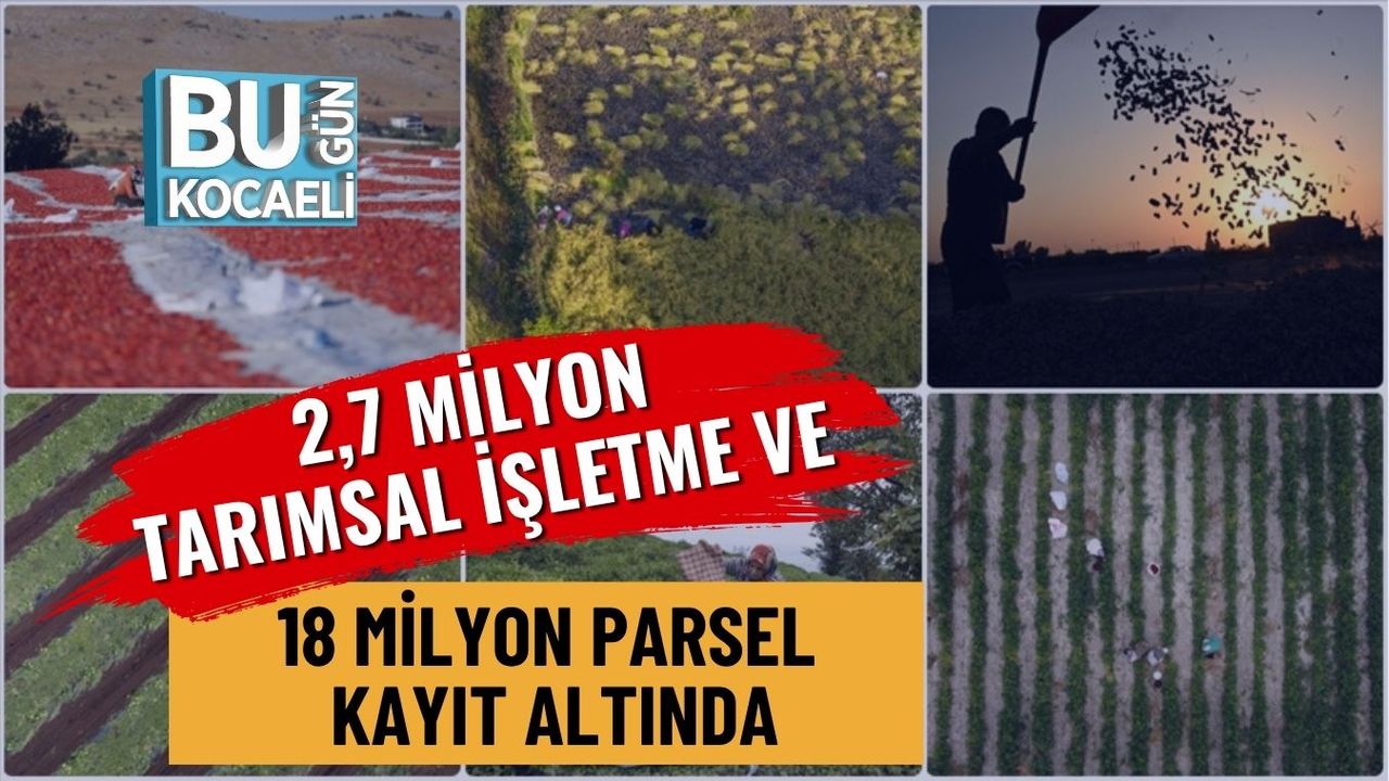 2,7 Milyon Tarımsal İşletme ve 18 Milyon Parsel Kayıt Altında