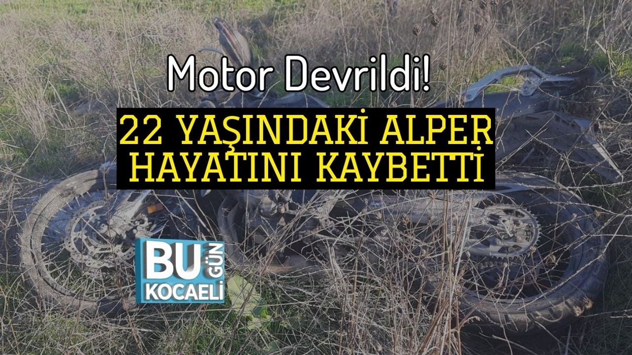 Motor Devrildi! 22 Yaşındaki Alper Hayatını Kaybetti