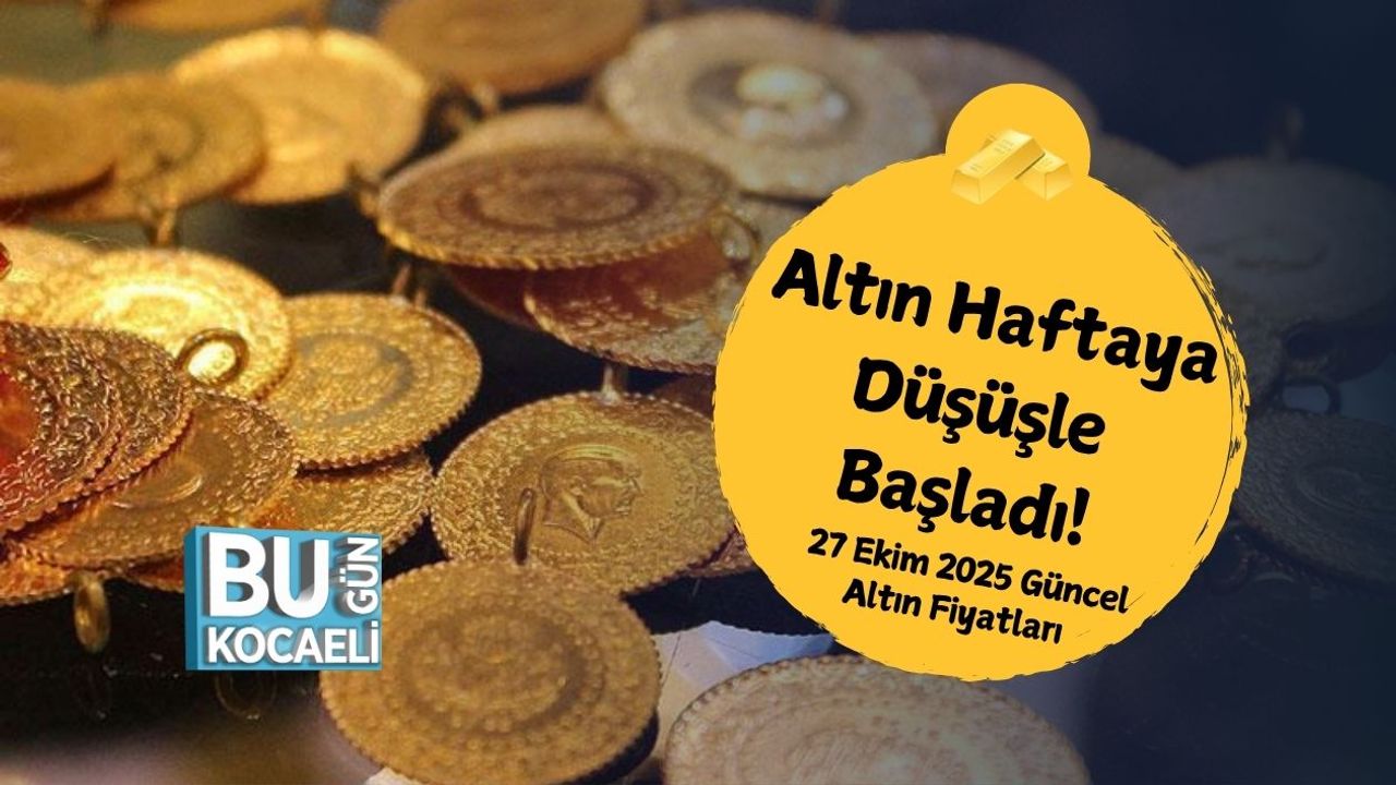 Altın Haftaya Düşüşle Başladı! 27 Ekim 2025 Güncel Altın Fiyatları