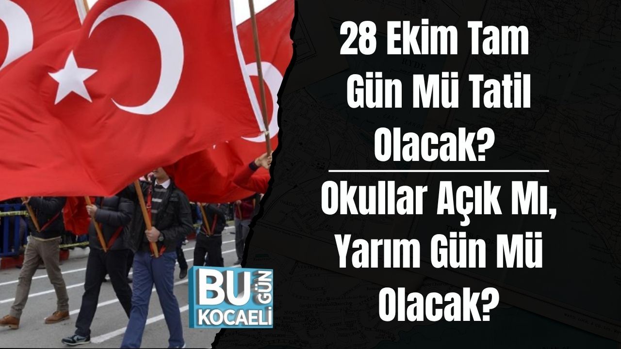 28 Ekim Tam Gün Mü Tatil Olacak? Okullar Açık Mı, Yarım Gün Mü Olacak?