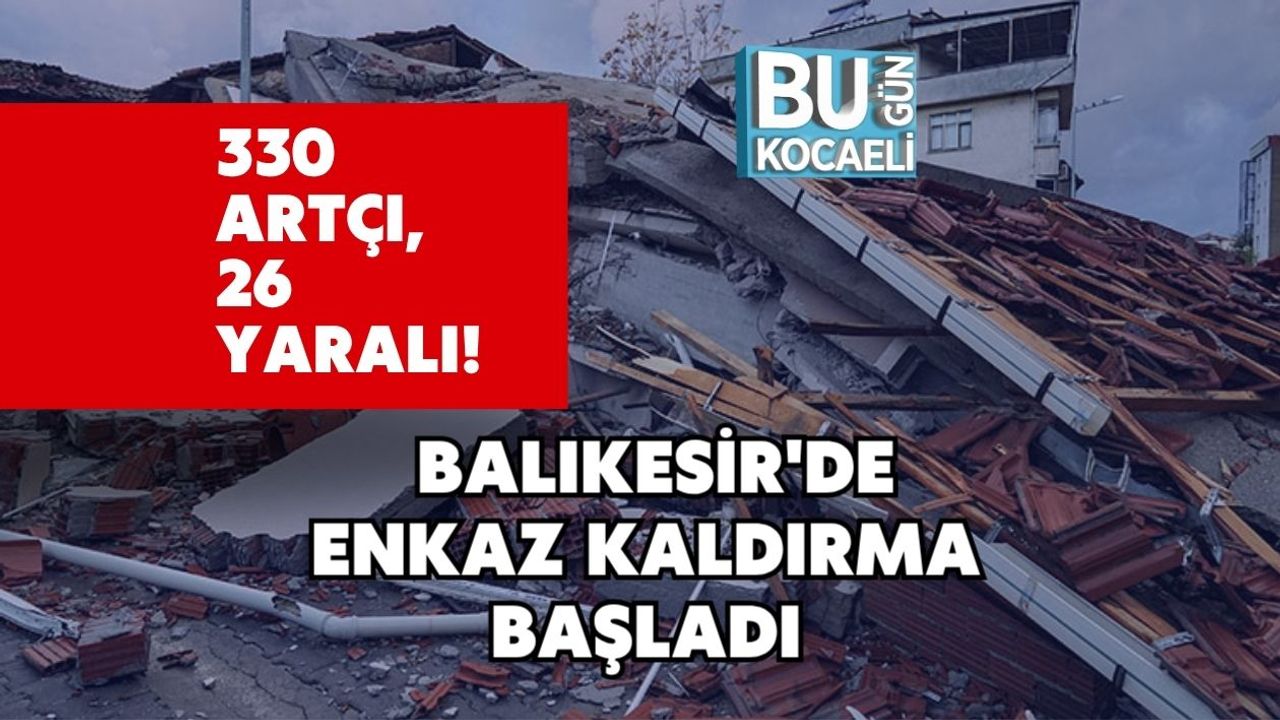 330 Artçı, 26 Yaralı! Balıkesir'de Enkaz Kaldırma Başladı