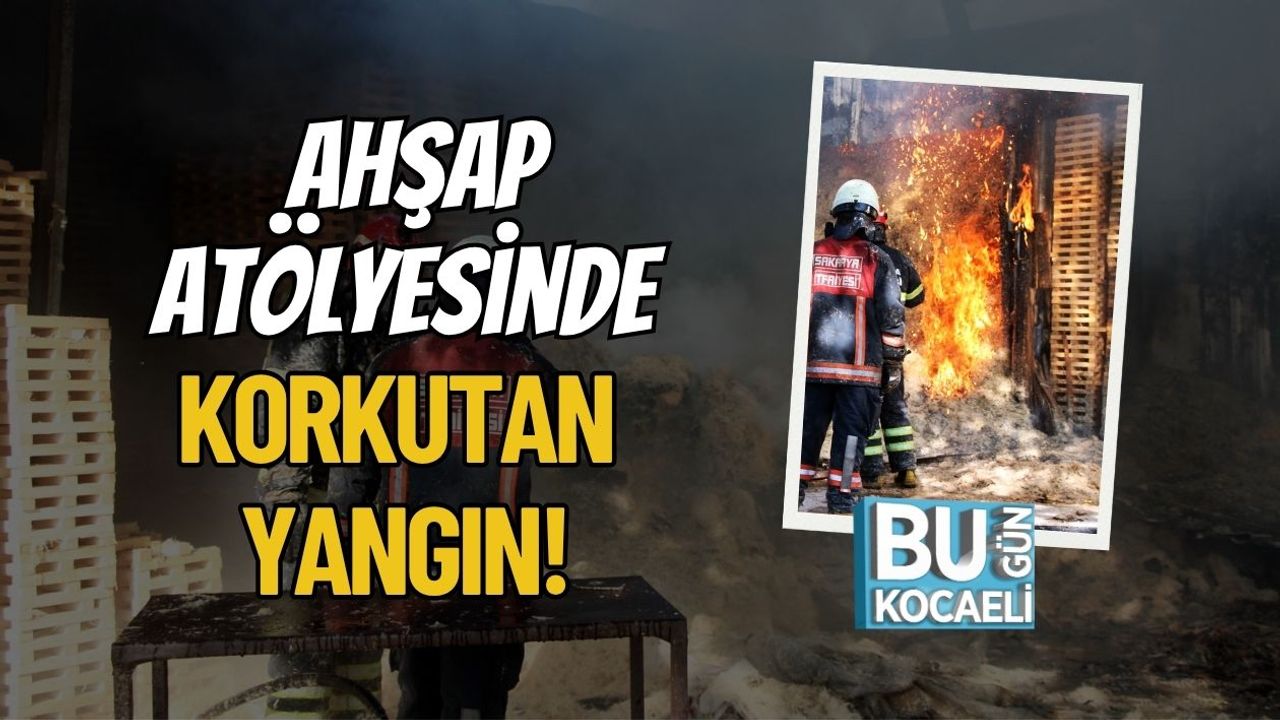 Ahşap Atölyesinde Korkutan Yangın!