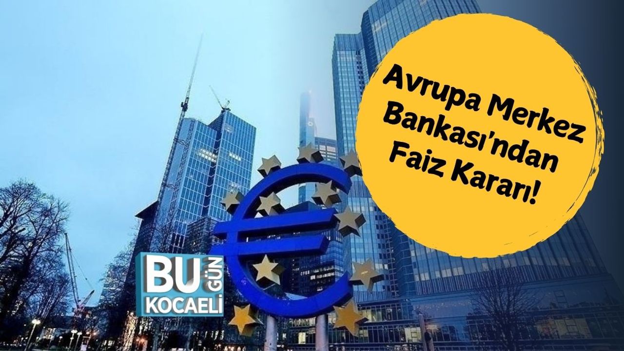 Avrupa Merkez Bankası'ndan Faiz Kararı!
