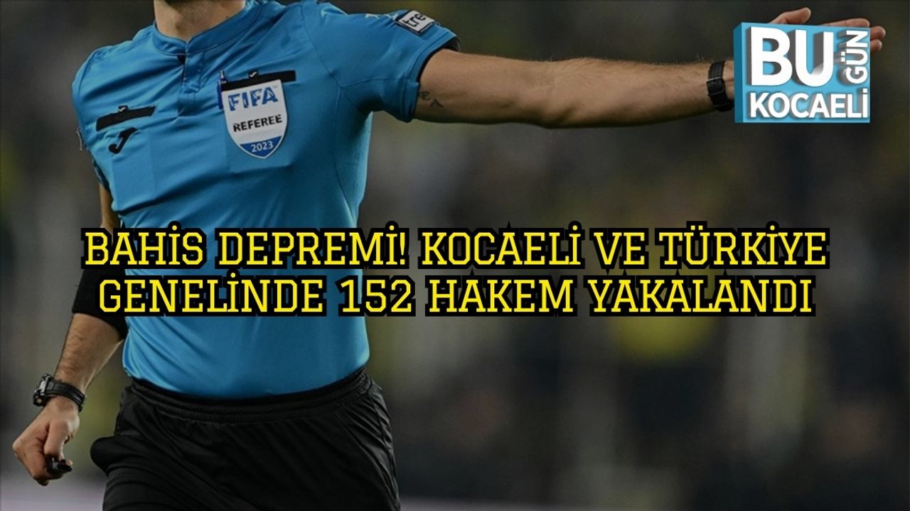 Bahis Depremi! Kocaeli ve Türkiye Genelinde 152 Hakem Yakalandı