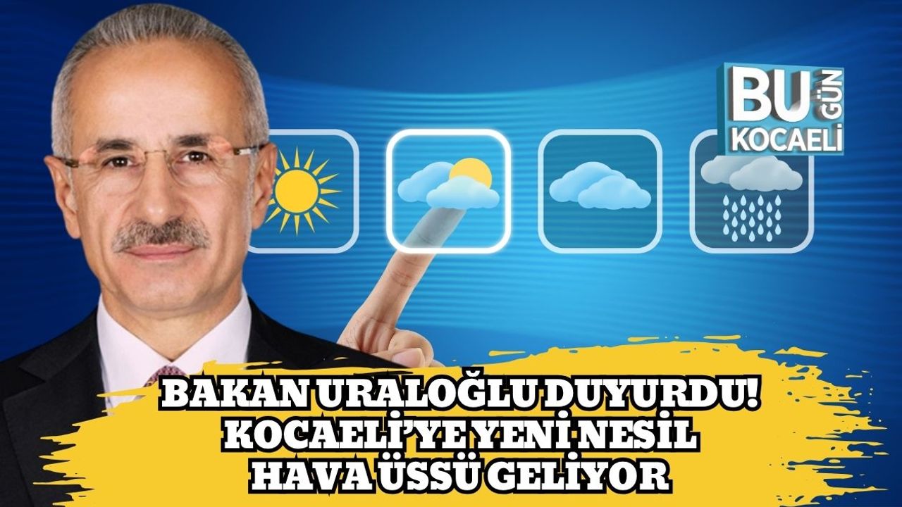 Bakan Uraloğlu Duyurdu! Kocaeli’ye Yeni Nesil Hava Üssü Geliyor